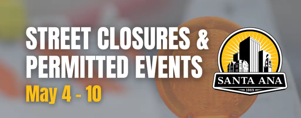 Santa Ana Street Closures And Permitted Events For May 4 To 10 - New ...