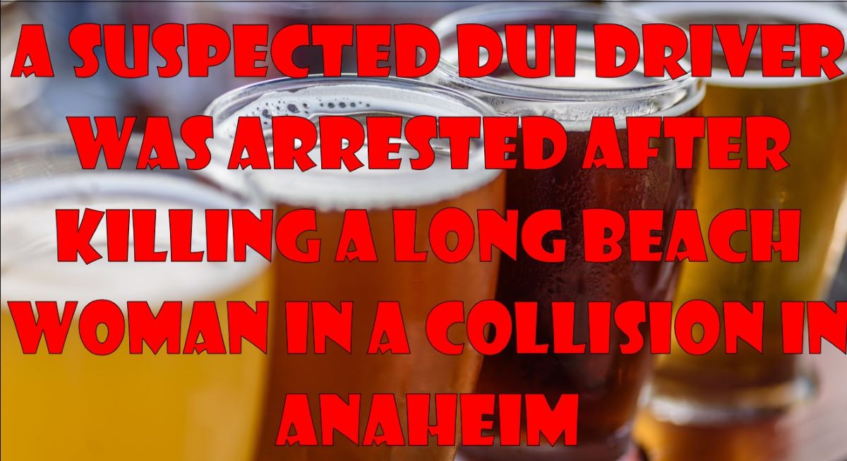 A suspected DUI driver was arrested after killing a Long Beach woman in ...