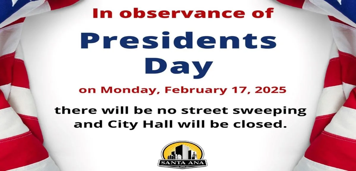 The Santa Ana City Hall is closed and no street sweeping on Presidents Day Feb 17